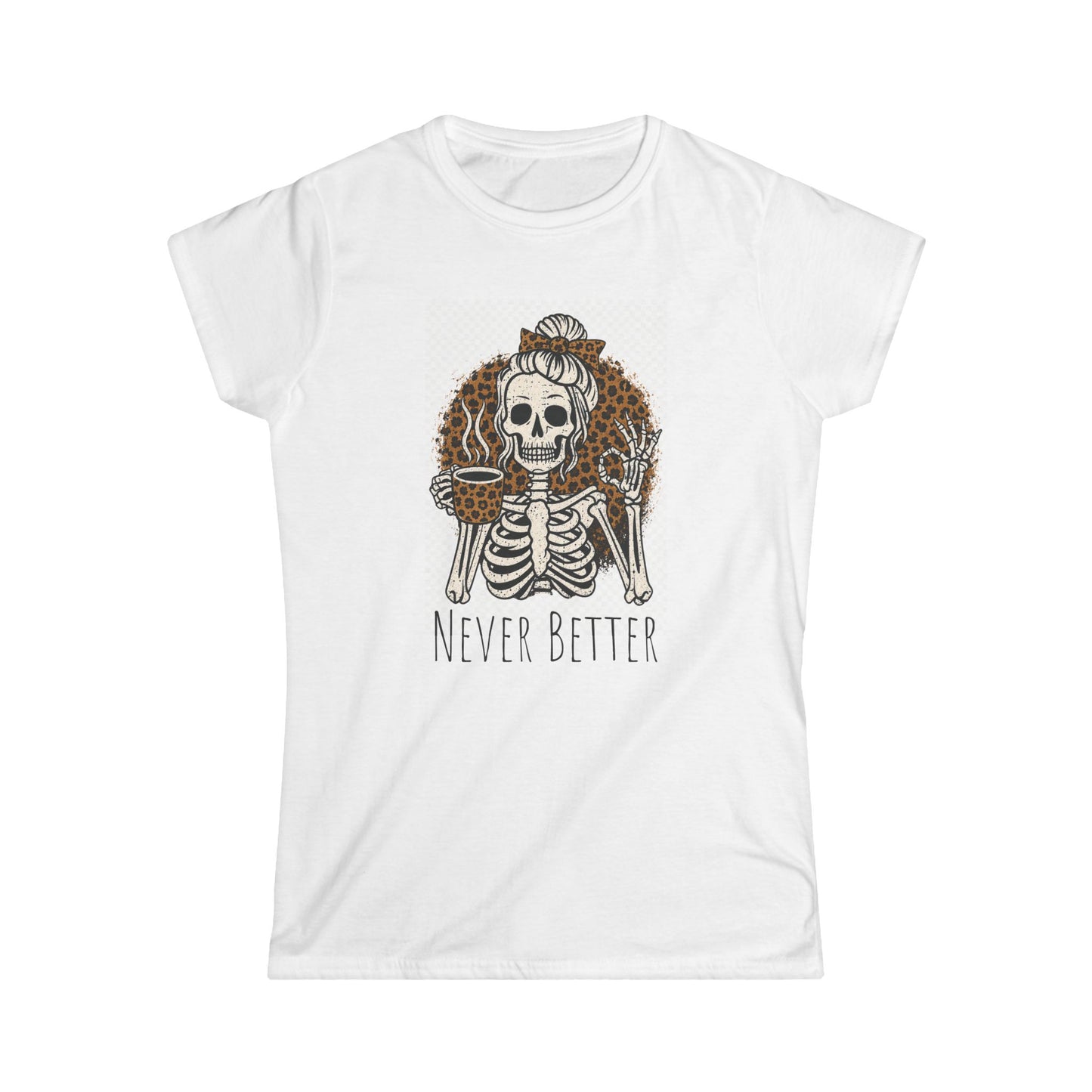 Never Better Skeleton Tee — Funny Gothic Women’s T-Shirt (Skull with Coffee & Broom)